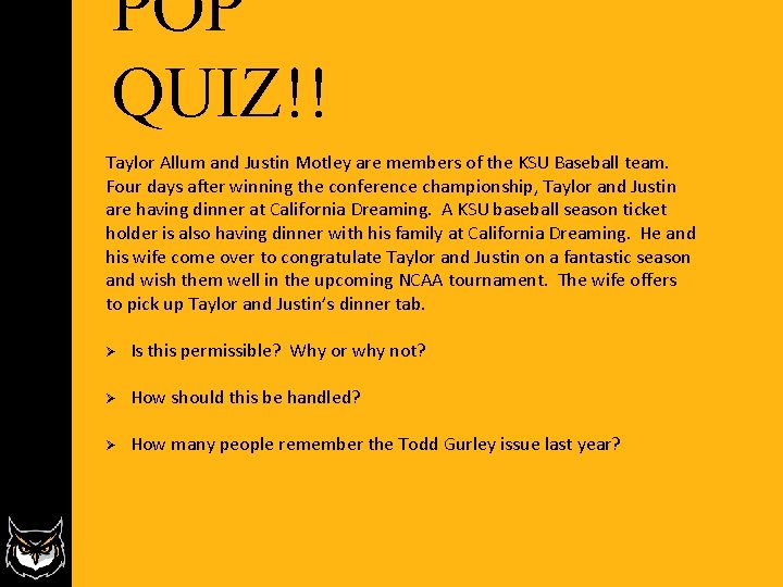 POP QUIZ!! Taylor Allum and Justin Motley are members of the KSU Baseball team. POP QUIZ!! Taylor Allum and Justin Motley are members of the KSU Baseball team.