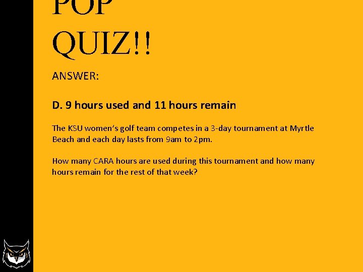 POP QUIZ!! ANSWER: D. 9 hours used and 11 hours remain The KSU women’s POP QUIZ!! ANSWER: D. 9 hours used and 11 hours remain The KSU women’s