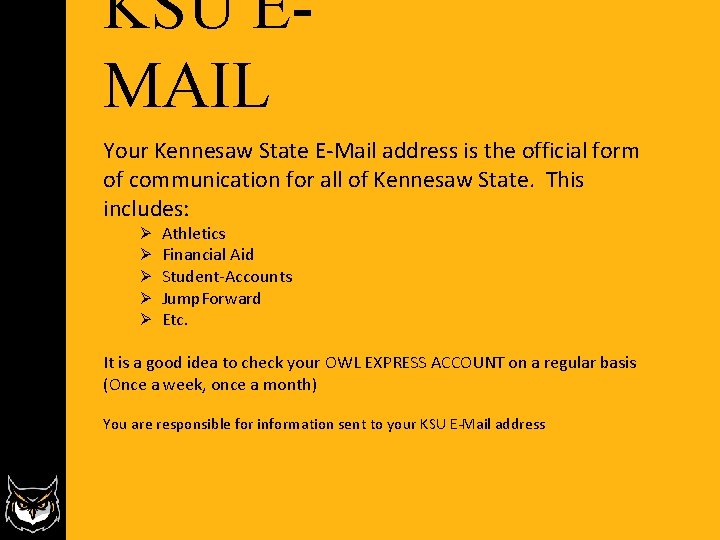 KSU EMAIL Your Kennesaw State E-Mail address is the official form of communication for KSU EMAIL Your Kennesaw State E-Mail address is the official form of communication for