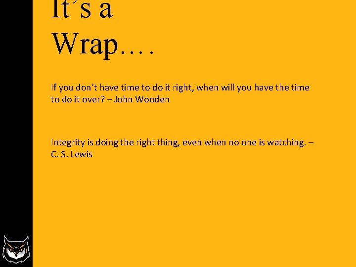 It’s a Wrap…. If you don’t have time to do it right, when will It’s a Wrap…. If you don’t have time to do it right, when will