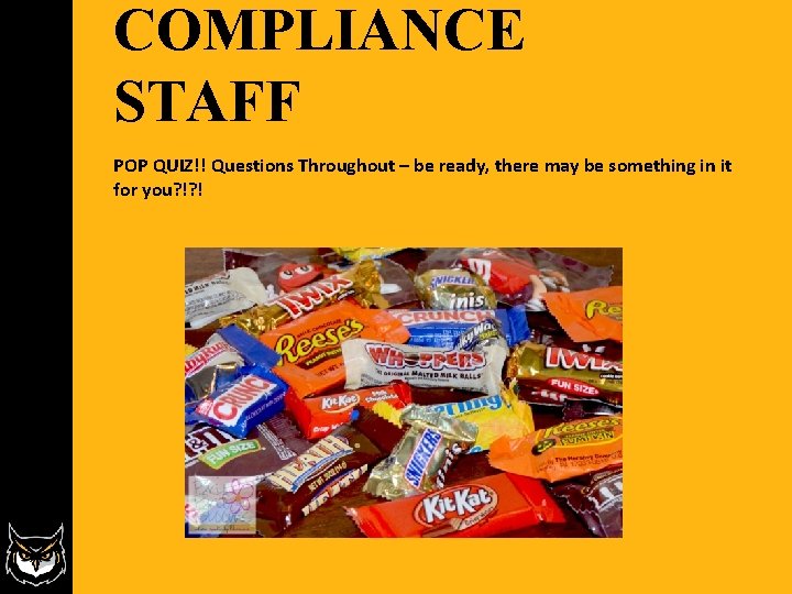 COMPLIANCE STAFF POP QUIZ!! Questions Throughout – be ready, there may be something in COMPLIANCE STAFF POP QUIZ!! Questions Throughout – be ready, there may be something in