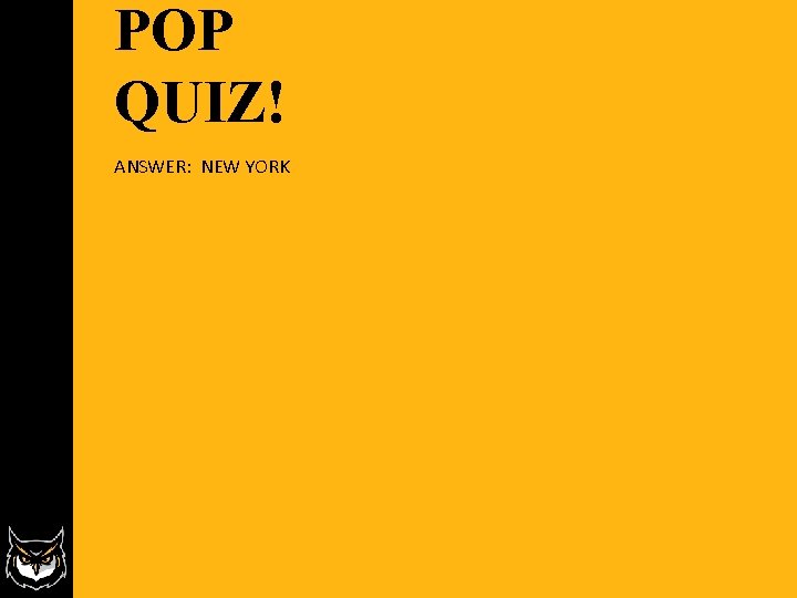 POP QUIZ! ANSWER: NEW YORK POP QUIZ! ANSWER: NEW YORK