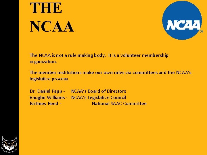 THE NCAA The NCAA is not a rule making body. It is a volunteer THE NCAA The NCAA is not a rule making body. It is a volunteer