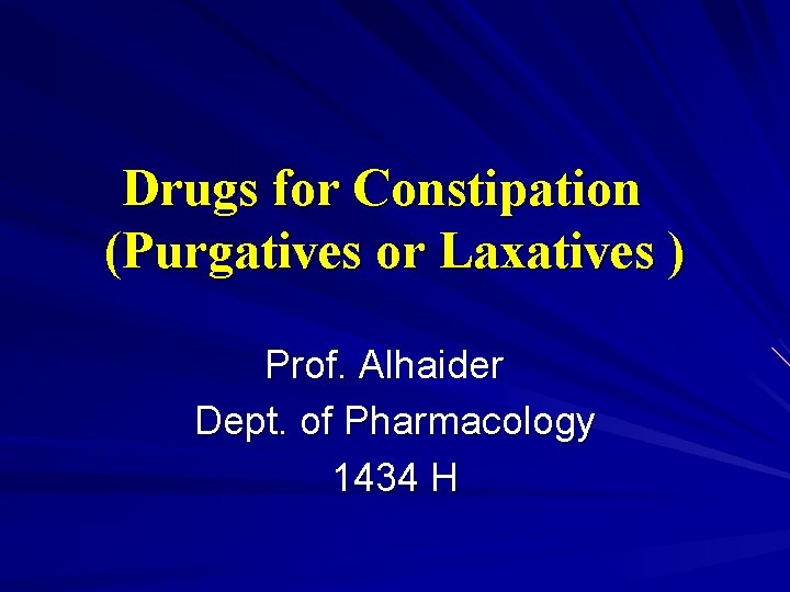 Drugs for Constipation (Purgatives or Laxatives ) Prof. Alhaider Dept. of Pharmacology 1434 H