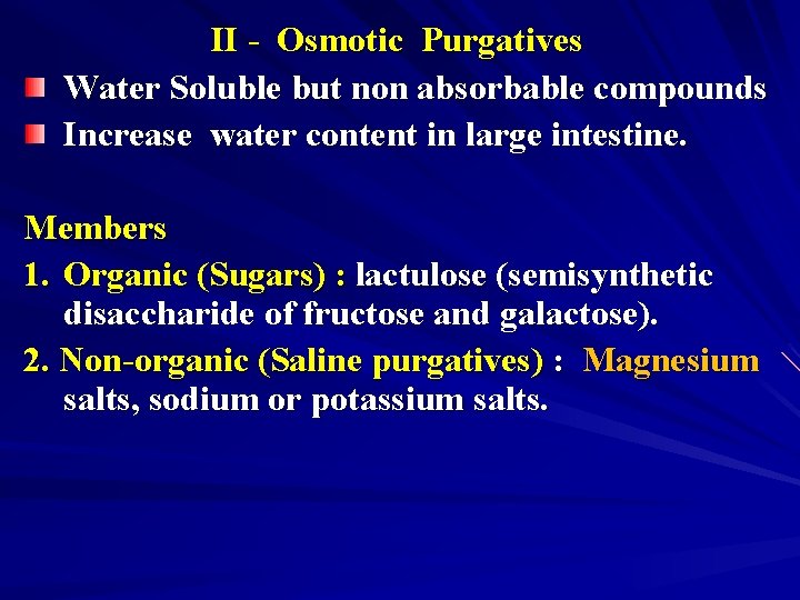 II - Osmotic Purgatives Water Soluble but non absorbable compounds Increase water content in