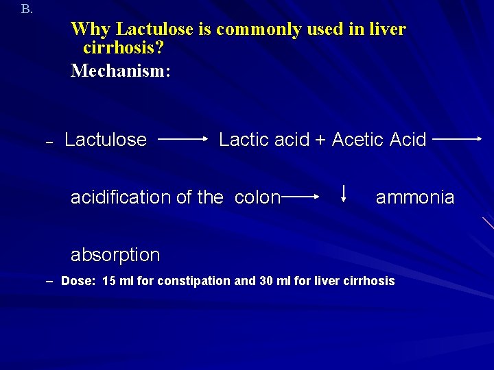 B. Why Lactulose is commonly used in liver cirrhosis? Mechanism: – Lactulose Lactic acid