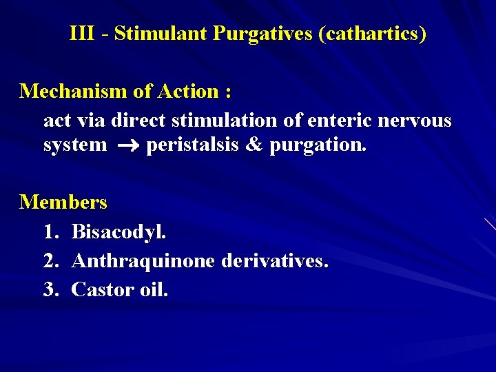 III - Stimulant Purgatives (cathartics) Mechanism of Action : act via direct stimulation of