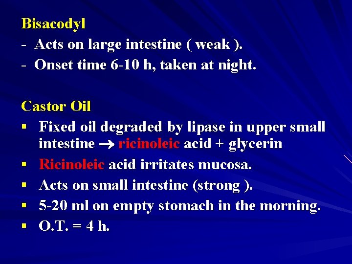 Bisacodyl - Acts on large intestine ( weak ). - Onset time 6 -10