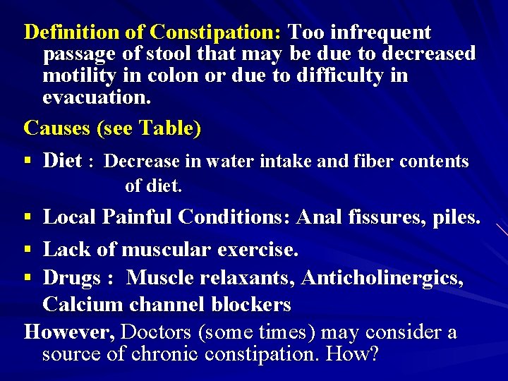 Definition of Constipation: Too infrequent passage of stool that may be due to decreased
