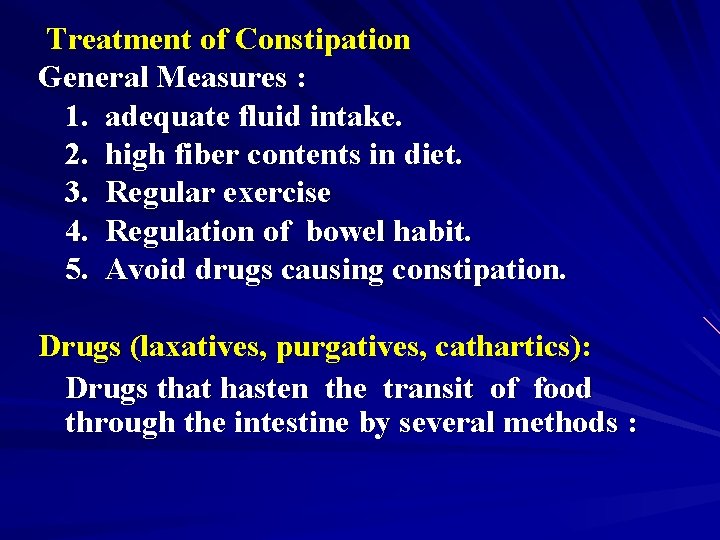 Treatment of Constipation General Measures : 1. adequate fluid intake. 2. high fiber contents