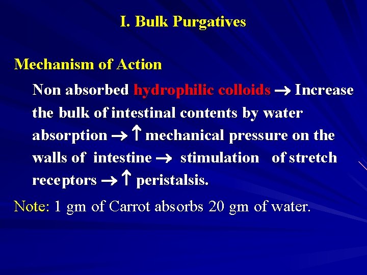 I. Bulk Purgatives Mechanism of Action Non absorbed hydrophilic colloids Increase the bulk of