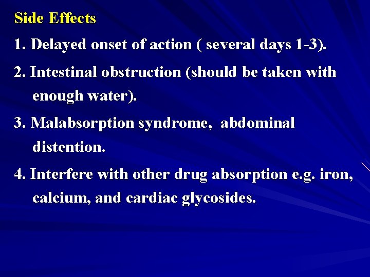 Side Effects 1. Delayed onset of action ( several days 1 -3). 2. Intestinal