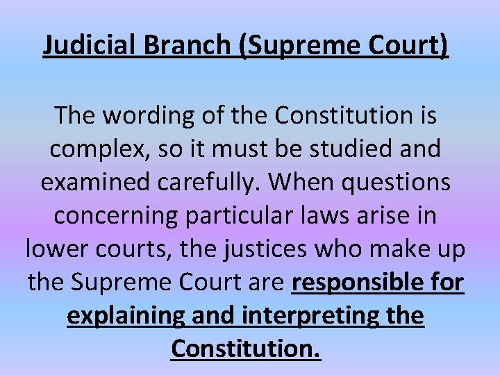 Judicial Branch (Supreme Court) The wording of the Constitution is complex, so it must