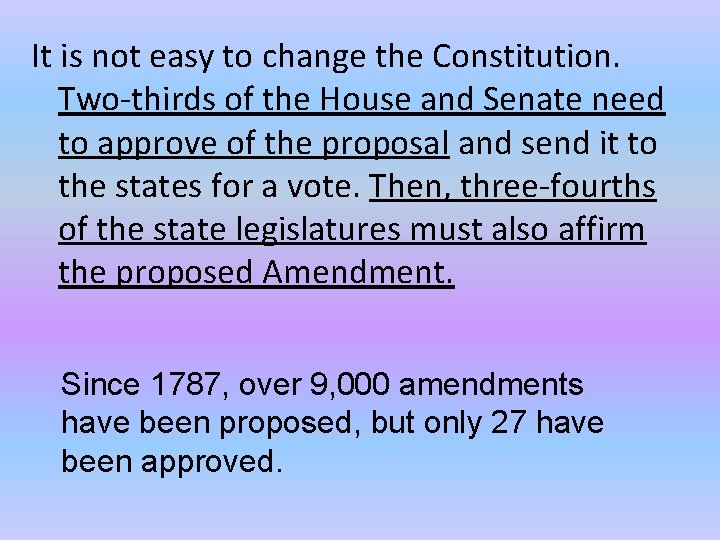 It is not easy to change the Constitution. Two-thirds of the House and Senate