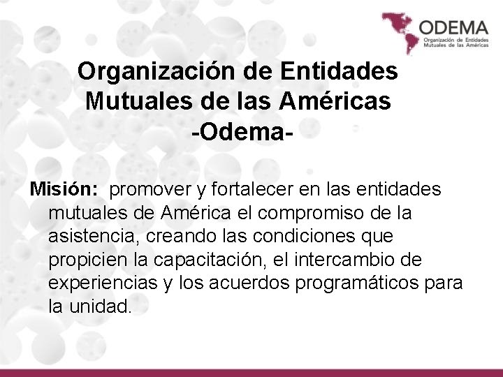 Organización de Entidades Mutuales de las Américas -Odema. Misión: promover y fortalecer en las