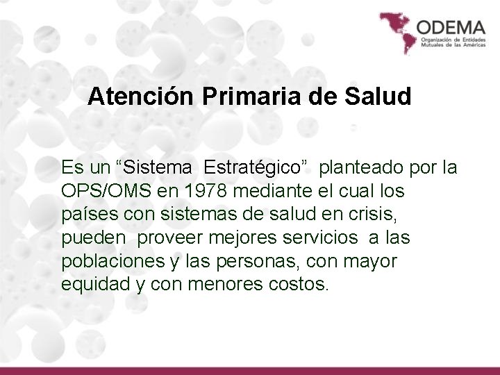 Atención Primaria de Salud Es un “Sistema Estratégico” planteado por la OPS/OMS en 1978