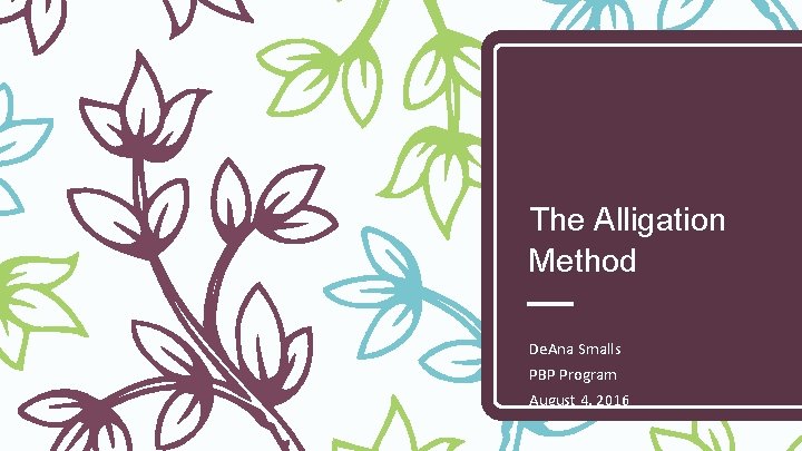 The Alligation Method De. Ana Smalls PBP Program August 4, 2016 