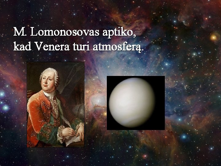 M. Lomonosovas aptiko, kad Venera turi atmosferą. 