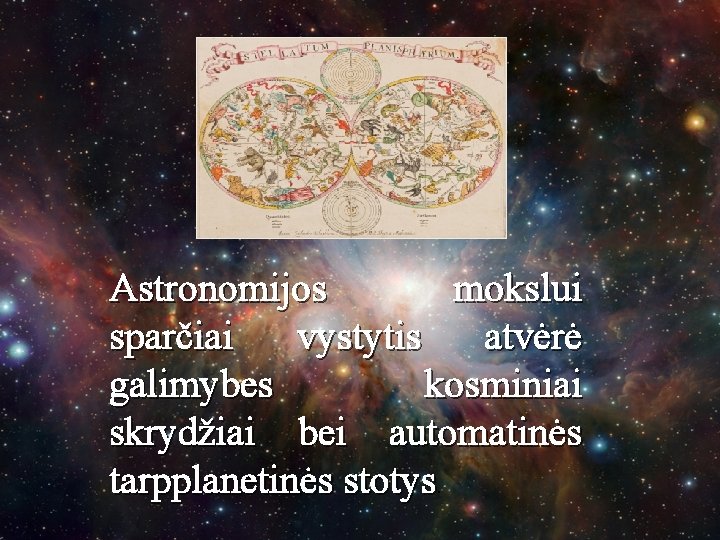 Astronomijos mokslui sparčiai vystytis atvėrė galimybes kosminiai skrydžiai bei automatinės tarpplanetinės stotys. 