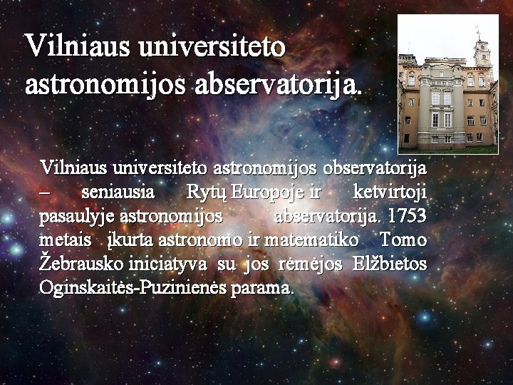 Vilniaus universiteto astronomijos abservatorija. Vilniaus universiteto astronomijos observatorija – seniausia Rytų Europoje ir ketvirtoji