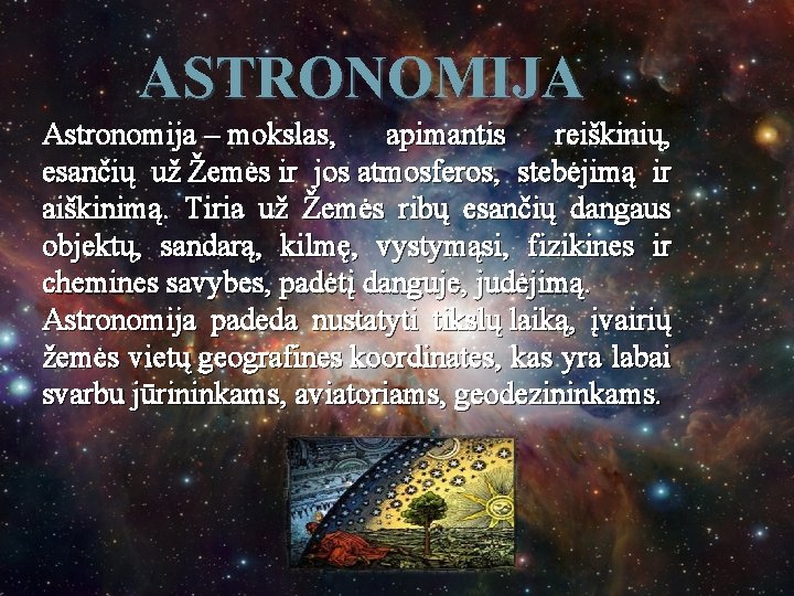 ASTRONOMIJA Astronomija – mokslas, apimantis reiškinių, esančių už Žemės ir jos atmosferos, stebėjimą ir