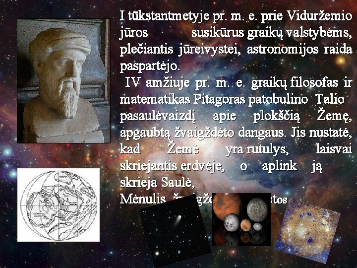 I tūkstantmetyje pr. m. e. prie Viduržemio jūros susikūrus graikų valstybėms, plečiantis jūreivystei, astronomijos