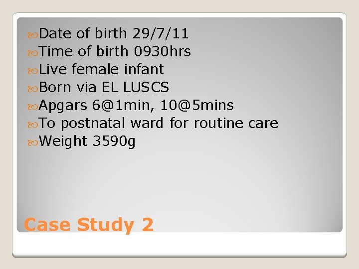  Date of birth 29/7/11 Time of birth 0930 hrs Live female infant Born