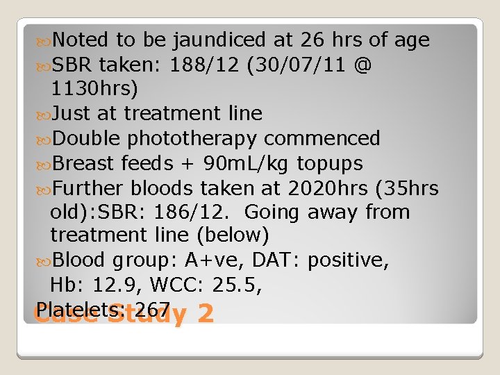  Noted to be jaundiced at 26 hrs of age SBR taken: 188/12 (30/07/11