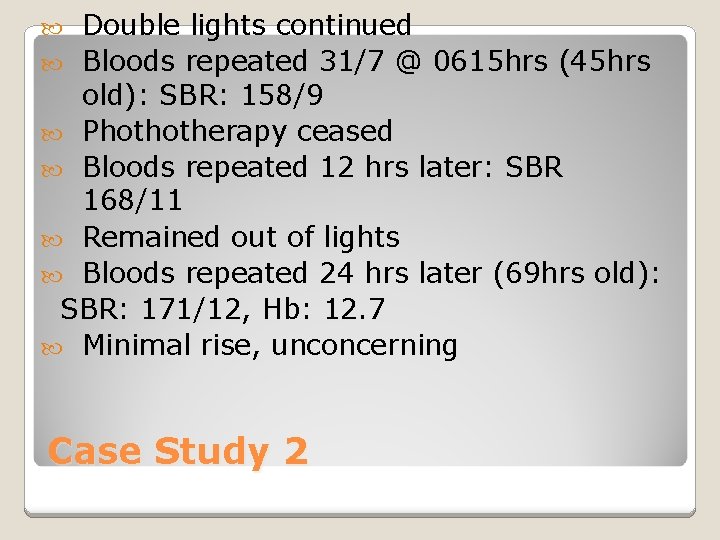 Double lights continued Bloods repeated 31/7 @ 0615 hrs (45 hrs old): SBR: 158/9