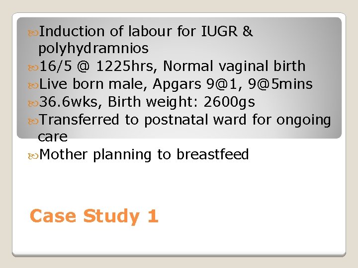  Induction of labour for IUGR & polyhydramnios 16/5 @ 1225 hrs, Normal vaginal