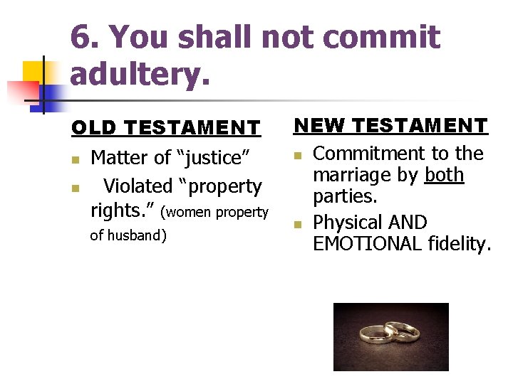 6. You shall not commit adultery. OLD TESTAMENT n Matter of “justice” n Violated