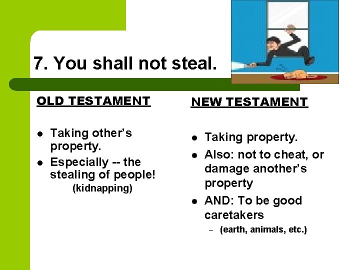 7. You shall not steal. OLD TESTAMENT l l Taking other’s property. Especially --