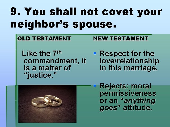 9. You shall not covet your neighbor’s spouse. OLD TESTAMENT NEW TESTAMENT Like the