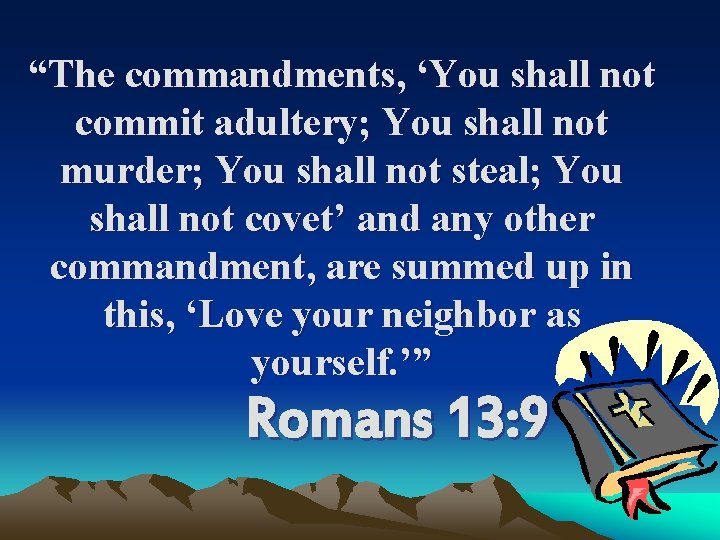 “The commandments, ‘You shall not commit adultery; You shall not murder; You shall not