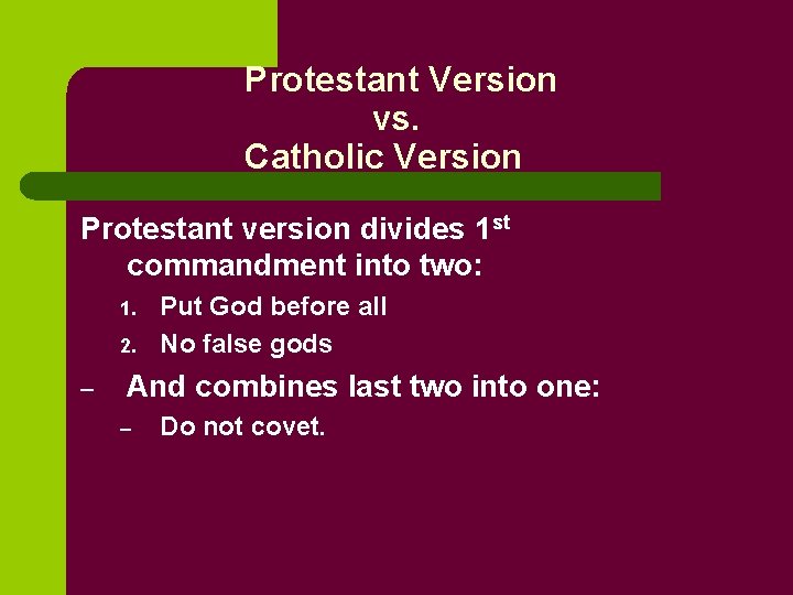 Protestant Version vs. Catholic Version Protestant version divides 1 st commandment into two: 1.