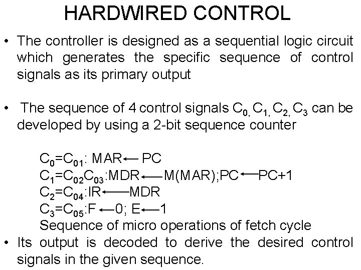 HARDWIRED CONTROL • The controller is designed as a sequential logic circuit which generates