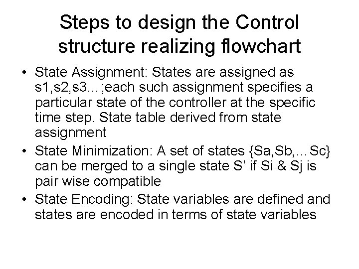 Steps to design the Control structure realizing flowchart • State Assignment: States are assigned