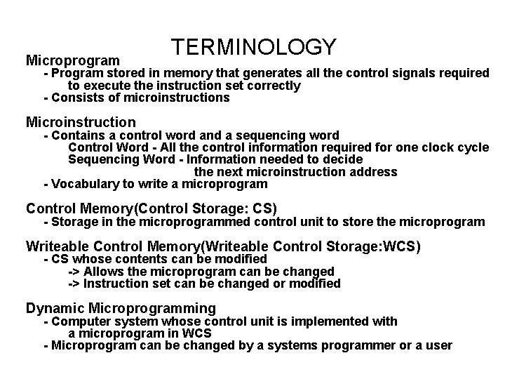 Microprogram TERMINOLOGY - Program stored in memory that generates all the control signals required