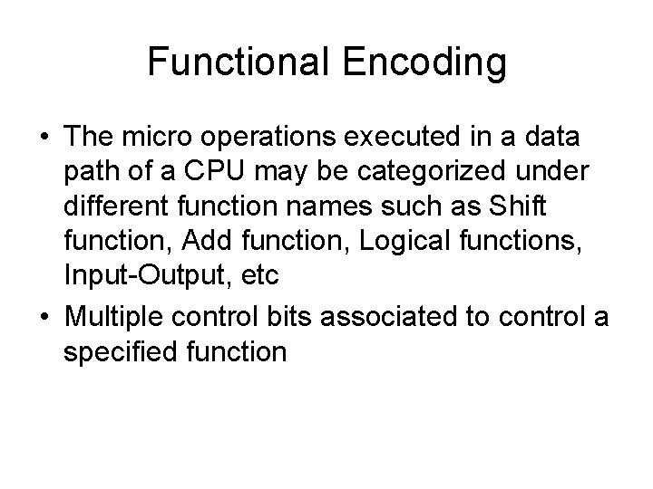 Functional Encoding • The micro operations executed in a data path of a CPU