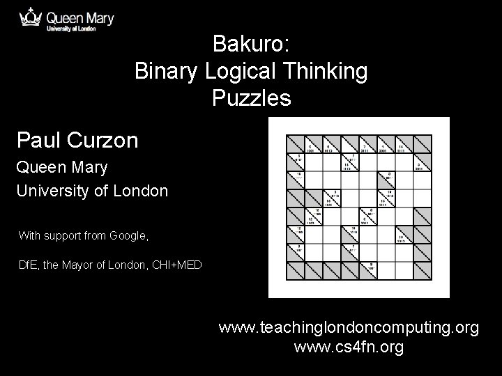 Bakuro: Binary Logical Thinking Puzzles Paul Curzon Queen Mary University of London With support