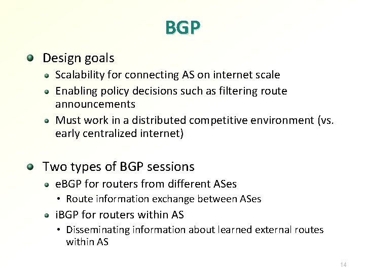 BGP Design goals Scalability for connecting AS on internet scale Enabling policy decisions such