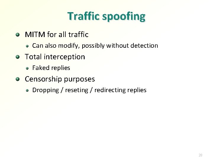 Traffic spoofing MITM for all traffic Can also modify, possibly without detection Total interception