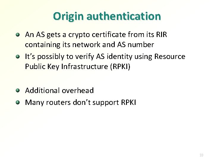 Origin authentication An AS gets a crypto certificate from its RIR containing its network