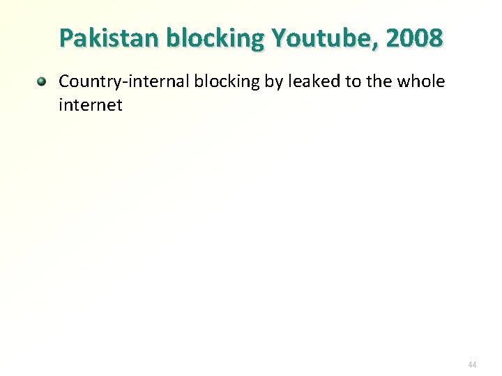 Pakistan blocking Youtube, 2008 Country-internal blocking by leaked to the whole internet 44 