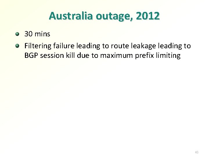 Australia outage, 2012 30 mins Filtering failure leading to route leakage leading to BGP