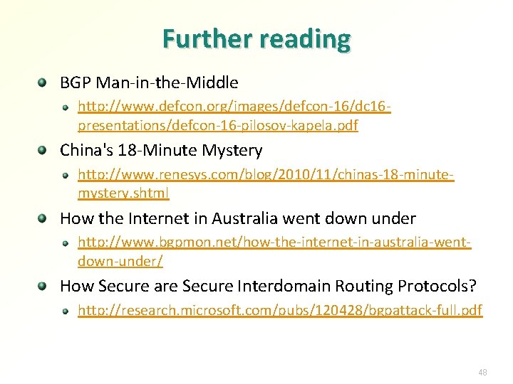 Further reading BGP Man-in-the-Middle http: //www. defcon. org/images/defcon-16/dc 16 presentations/defcon-16 -pilosov-kapela. pdf China's 18