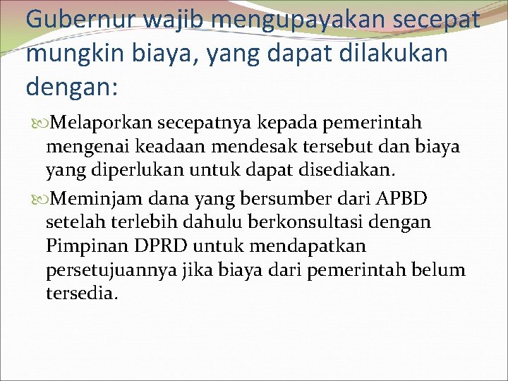 Gubernur wajib mengupayakan secepat mungkin biaya, yang dapat dilakukan dengan: Melaporkan secepatnya kepada pemerintah