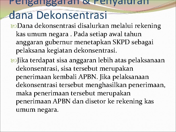 Penganggaran & Penyaluran dana Dekonsentrasi Dana dekonsentrasi disalurkan melalui rekening kas umum negara. Pada