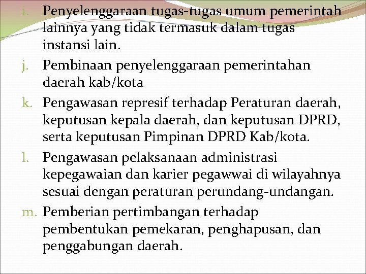 i. Penyelenggaraan tugas-tugas umum pemerintah lainnya yang tidak termasuk dalam tugas instansi lain. j.