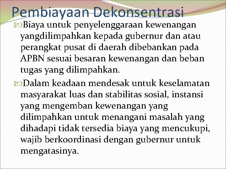 Pembiayaan Dekonsentrasi Biaya untuk penyelenggaraan kewenangan yangdilimpahkan kepada gubernur dan atau perangkat pusat di